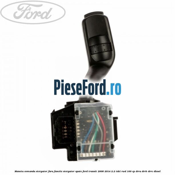 Maneta comanda stergator fara functie stergator spate Ford Transit 2006-2014 2.2 TDCi RWD 100 cp DRRA, DRRB, DRRC diesel