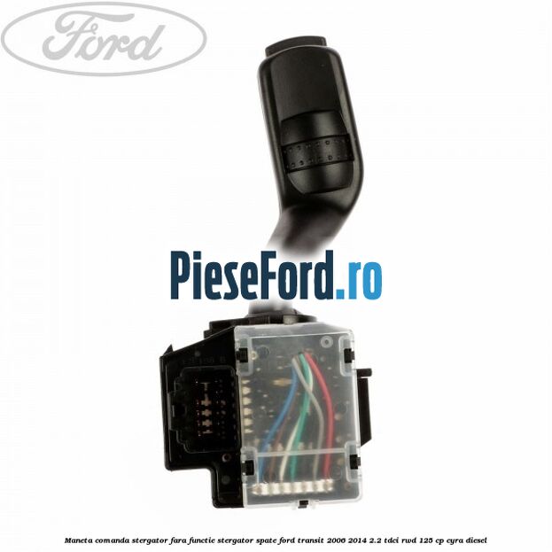 Maneta comanda stergator fara functie stergator spate Ford Transit 2006-2014 2.2 TDCi RWD 125 cp CYRA diesel