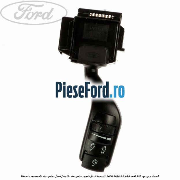 Maneta comanda stergator fara functie stergator spate Ford Transit 2006-2014 2.2 TDCi RWD 125 cp