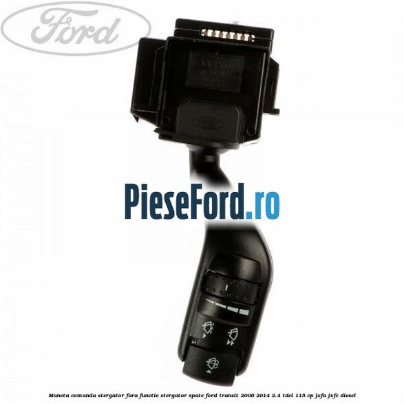 Maneta comanda stergator fara functie stergator spate Ford Transit 2006-2014 2.4 TDCi 115 cp JXFA, JXFC diesel