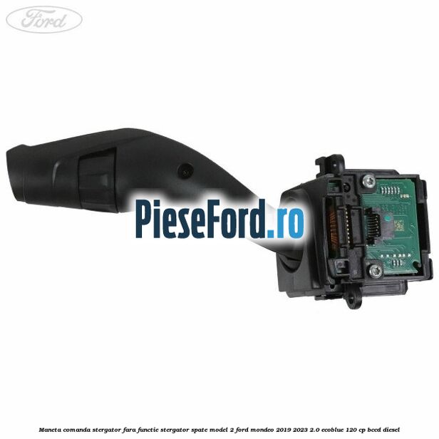Maneta comanda stergator, fara functie stergator spate model 2 Ford Mondeo 2019-2023 2.0 EcoBlue 120 cp BCCD diesel