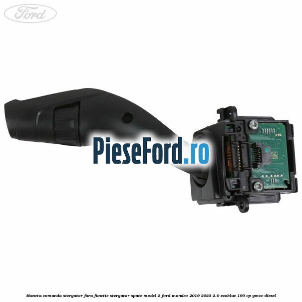 Maneta comanda stergator, fara functie stergator spate model 2 Ford Mondeo 2019-2023 2.0 EcoBlue 190 cp YMCC diesel