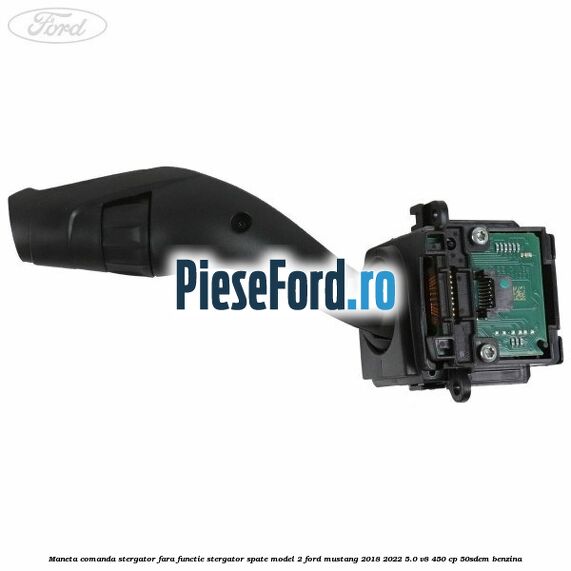 Maneta comanda stergator, fara functie stergator spate model 2 Ford Mustang 2018-2022 5.0 V8 450 cp 50SDEM benzina