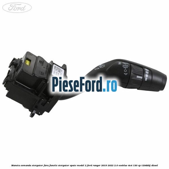 Maneta comanda stergator, fara functie stergator spate model 2 Ford Ranger 2019-2022 2.0 EcoBlue 4x4 130 cp T20DD0J diesel