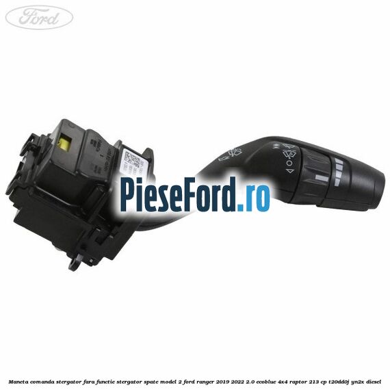 Maneta comanda stergator, fara functie stergator spate model 2 Ford Ranger 2019-2022 2.0 EcoBlue 4x4 Raptor 213 cp T20DD0J, YN2X diesel
