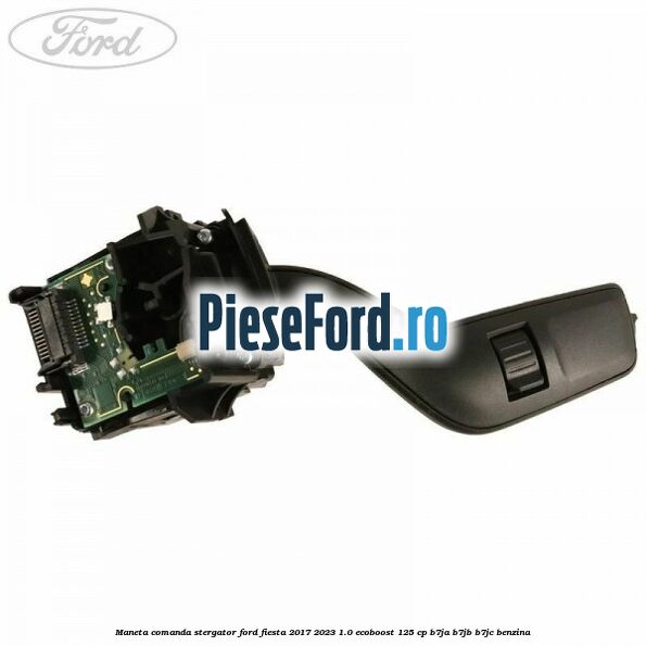 Maneta comanda stergator Ford Fiesta 2017-2023 1.0 EcoBoost 125 cp B7JA, B7JB, B7JC benzina