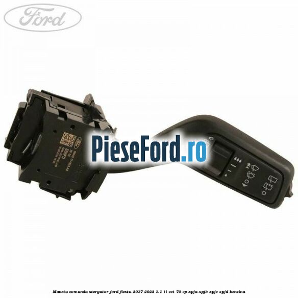 Maneta comanda stergator Ford Fiesta 2017-2023 1.1 Ti-VCT 70 cp XPJA, XPJB, XPJC, XPJD benzina