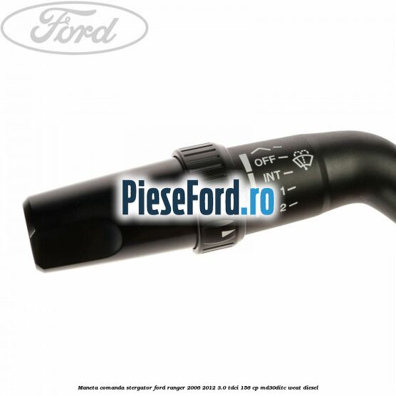 Maneta comanda stergator Ford Ranger 2006-2012 3.0 TDCi 156 cp Maneta comanda stergator Ford Ranger 2006-2012 3.0 TDCi 156 cp MD30DITC, WEAT diesel
