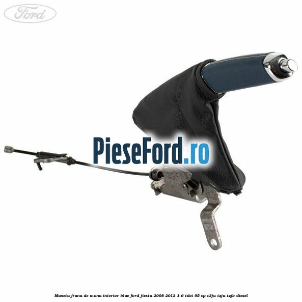 Maneta frana de mana interior blue Ford Fiesta 2008-2012 1.6 TDCi 95 cp T3JA, TZJA, TZJB diesel
