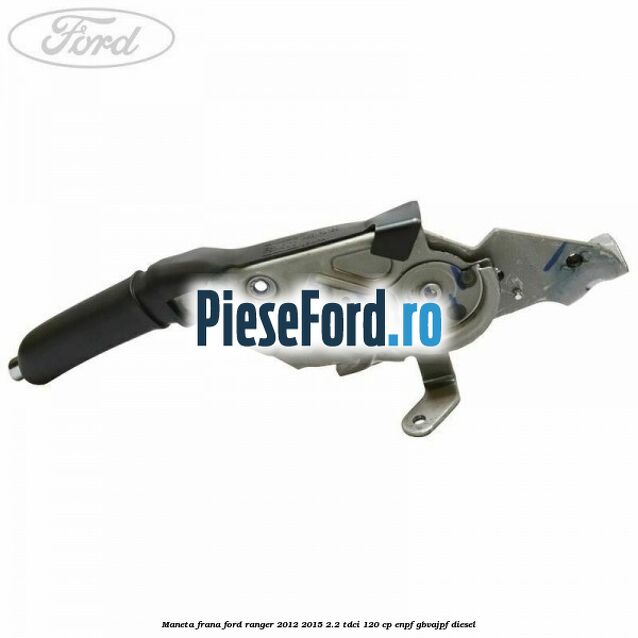 Maneta frana Ford Ranger 2012-2015 2.2 TDCi 120 cp ENPF, GBVAJPF diesel