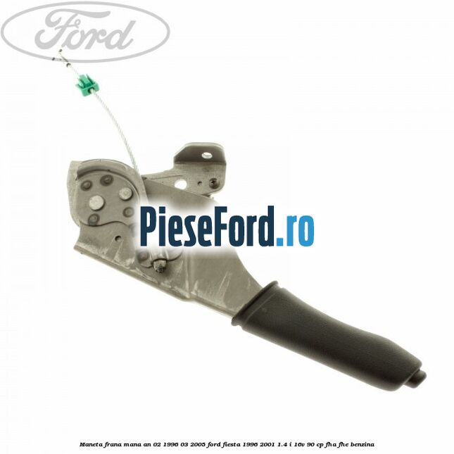 Maneta frana mana an 02/1996-03/2005 Ford Fiesta 1996-2001 1.4 i 16V 90 cp FHA, FHE benzina