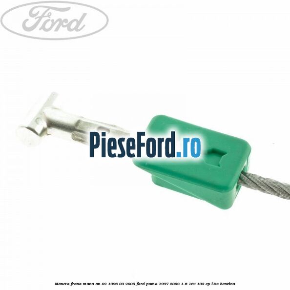 Maneta frana mana an 02/1996-03/2005 Ford Puma 1997-2003 1.6 16V 103 cp L1W benzina