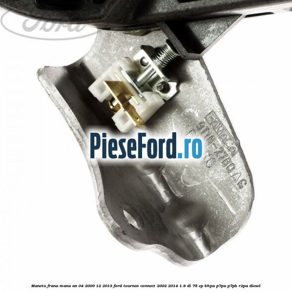Maneta frana mana an 04/2009-12/2013 Ford Tourneo Connect 2002-2014 1.8 Di 75 cp Maneta frana mana an 04/2009-12/2013 Ford Tourneo Connect 2002-2014 1.8 Di 75 cp BHPA, P7PA, P7PB, R2PA diesel