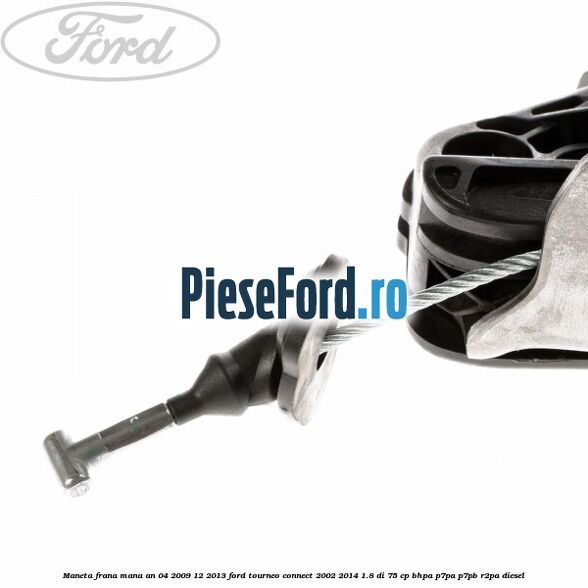 Maneta frana mana an 04/2009-12/2013 Ford Tourneo Connect 2002-2014 1.8 Di 75 cp Maneta frana mana an 04/2009-12/2013 Ford Tourneo Connect 2002-2014 1.8 Di 75 cp BHPA, P7PA, P7PB, R2PA diesel