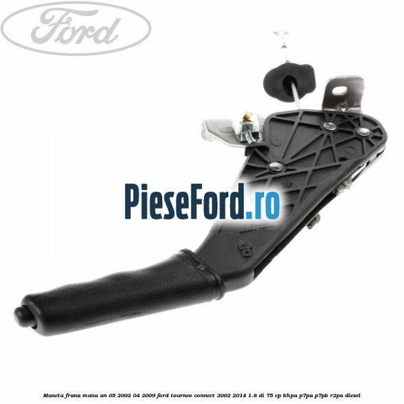 Maneta frana mana an 05/2002-04/2009 Ford Tourneo Connect 2002-2014 1.8 Di 75 cp BHPA, P7PA, P7PB, R2PA diesel