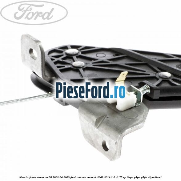 Maneta frana mana an 05/2002-04/2009 Ford Tourneo Connect 2002-2014 1.8 Di 75 cp BHPA, P7PA, P7PB, R2PA diesel