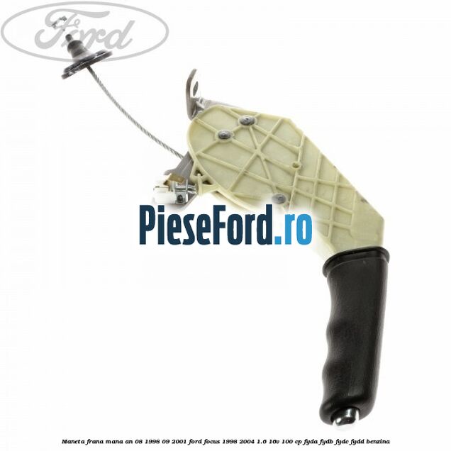Maneta frana mana an 08/1998-09/2001 Ford Focus 1998-2004 1.6 16V 100 cp FYDA, FYDB, FYDC, FYDD benzina