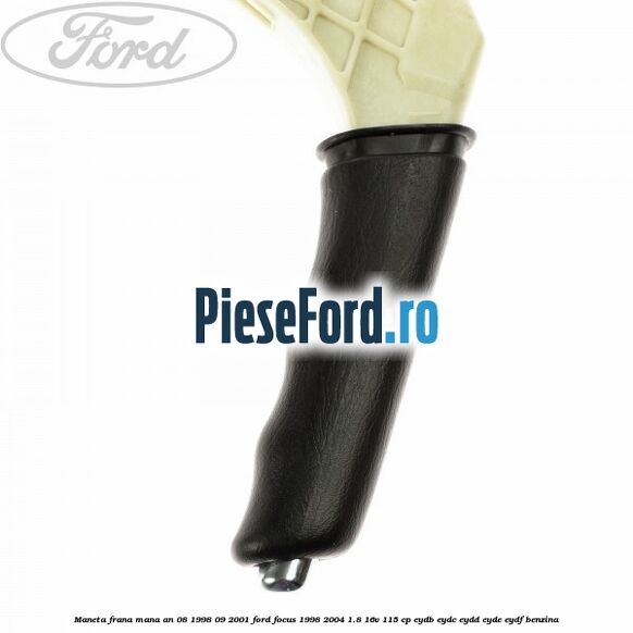 Maneta frana mana an 08/1998-09/2001 Ford Focus 1998-2004 1.8 16V 115 cp Maneta frana mana an 08/1998-09/2001 Ford Focus 1998-2004 1.8 16V 115 cp EYDB, EYDC, EYDD, EYDE, EYDF benzina