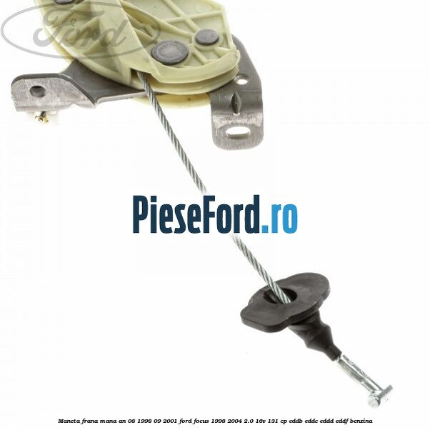 Maneta frana mana an 08/1998-09/2001 Ford Focus 1998-2004 2.0 16V 131 cp EDDB, EDDC, EDDD, EDDF benzina