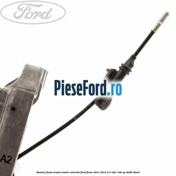 Maneta frana mana cosola centrala Ford Focus 2011-2014 2.0 TDCi 136 cp UKDB diesel