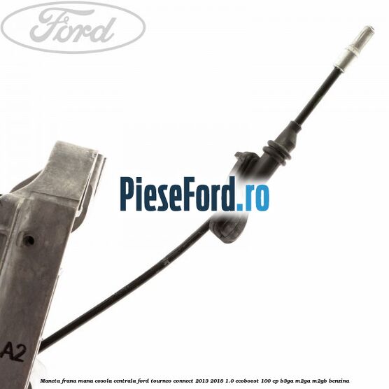 Maneta frana mana cosola centrala Ford Tourneo Connect 2013-2018 1.0 EcoBoost 100 cp Maneta frana mana cosola centrala Ford Tourneo Connect 2013-2018 1.0 EcoBoost 100 cp B3GA, M2GA, M2GB benzina
