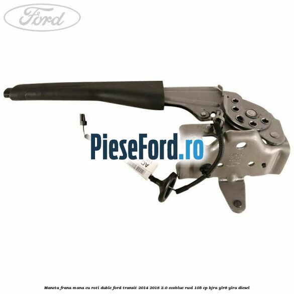 Maneta frana mana cu roti duble Ford Transit 2014-2018 2.0 EcoBlue RWD 105 cp BJRA, YLR6, YLRA diesel