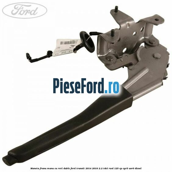Maneta frana mana cu roti duble Ford Transit 2014-2018 2.2 TDCi RWD 125 cp CYR5, USR6 diesel