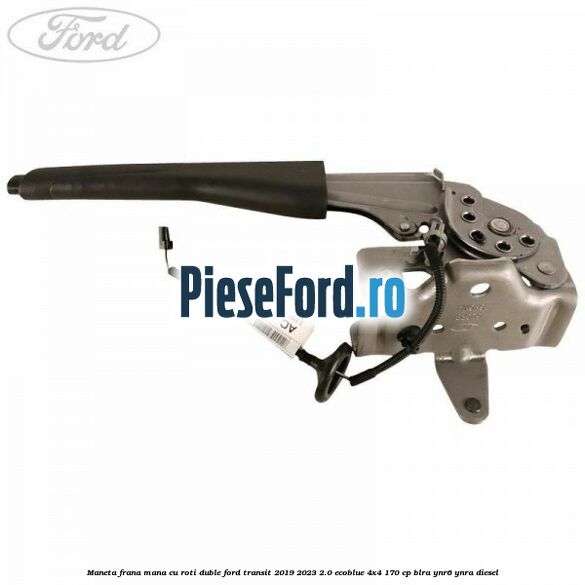 Maneta frana mana cu roti duble Ford Transit 2019-2023 2.0 EcoBlue 4x4 170 cp BLRA, YNR6, YNRA diesel