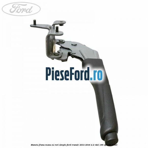 Maneta frana mana cu roti simple Ford Transit 2014-2018 2.2 TDCi 155 cp Maneta frana mana cu roti simple Ford Transit 2014-2018 2.2 TDCi 155 cp CVF5 diesel