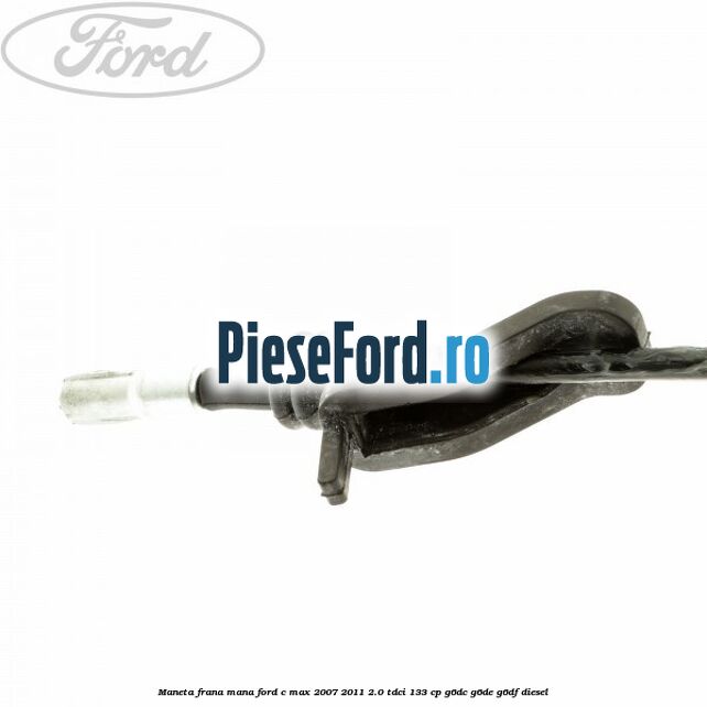 Maneta frana mana Ford C-Max 2007-2011 2.0 TDCi 133 cp Maneta frana mana Ford C-Max 2007-2011 2.0 TDCi 133 cp G6DC, G6DE, G6DF diesel
