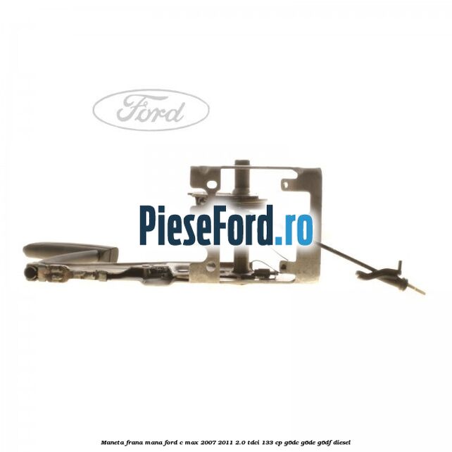 Maneta frana mana Ford C-Max 2007-2011 2.0 TDCi 133 cp Maneta frana mana Ford C-Max 2007-2011 2.0 TDCi 133 cp G6DC, G6DE, G6DF diesel