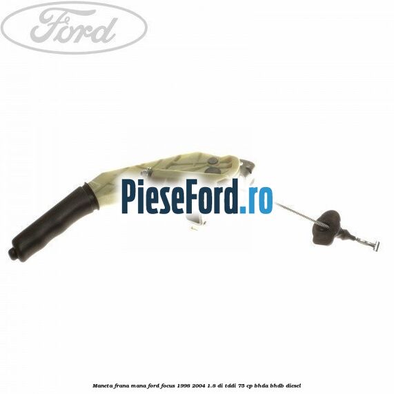 Maneta frana mana Ford Focus 1998-2004 1.8 DI/TDDi 75 cp BHDA, BHDB diesel