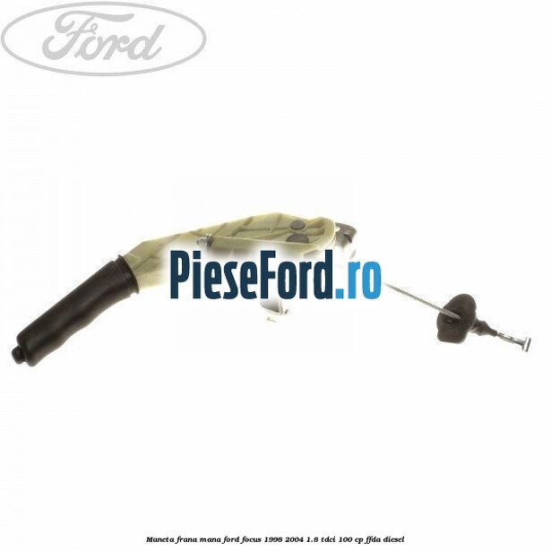 Maneta frana mana Ford Focus 1998-2004 1.8 TDCi 100 cp FFDA diesel