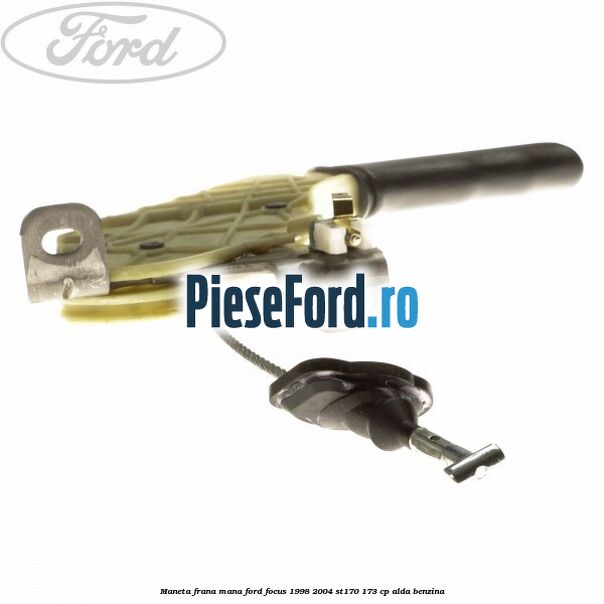 Maneta frana mana Ford Focus 1998-2004 ST170 173 cp ALDA benzina