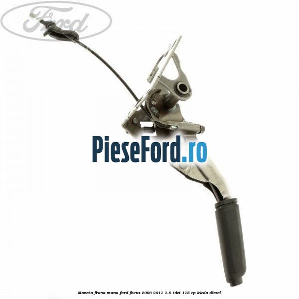 Maneta frana mana Ford Focus 2008-2011 1.8 TDCi 115 cp KKDA diesel