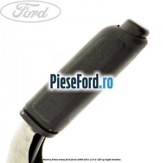 Maneta frana mana Ford Focus 2008-2011 2.5 ST 225 cp HYDA benzina