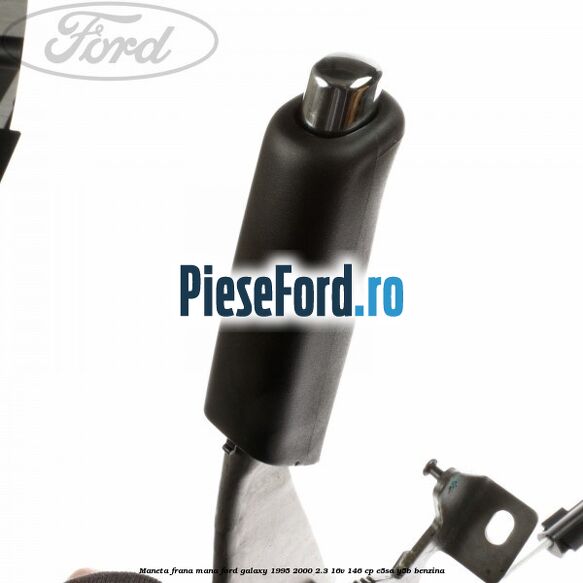 Maneta frana mana Ford Galaxy 1995-2000 2.3 16V 146 cp E5SA, Y5B benzina