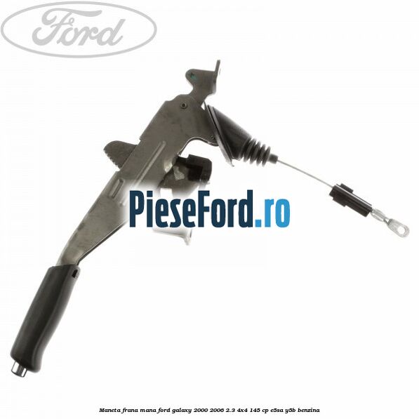Maneta frana mana Ford Galaxy 2000-2006 2.3 4x4 145 cp E5SA, Y5B benzina