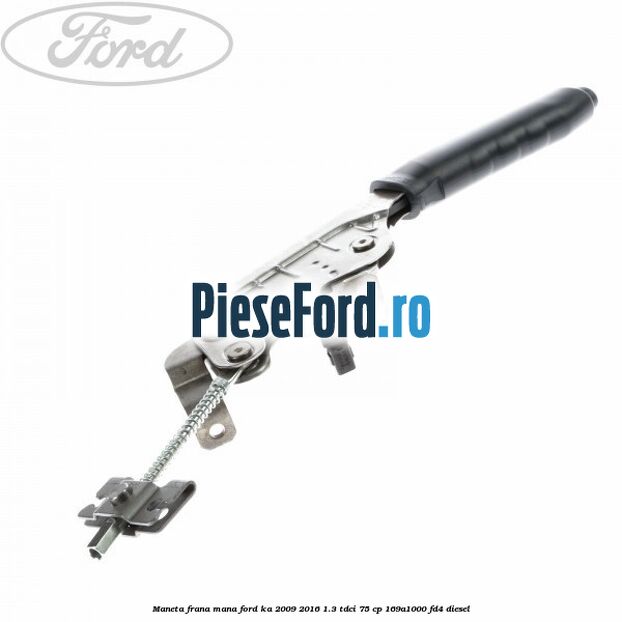 Maneta frana mana Ford Ka 2009-2016 1.3 TDCi 75 cp 169A1000, FD4 diesel