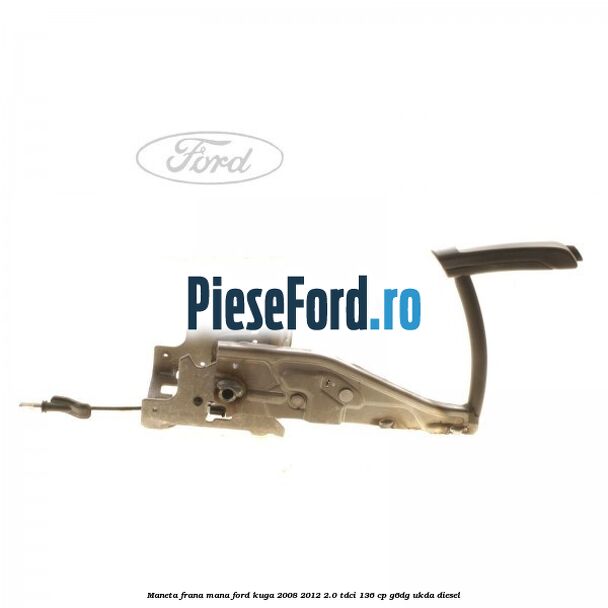 Maneta frana mana Ford Kuga 2008-2012 2.0 TDCi 136 cp G6DG, UKDA diesel