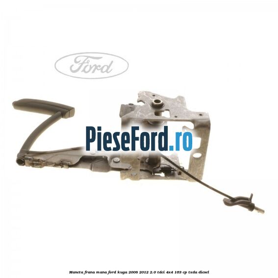 Maneta frana mana Ford Kuga 2008-2012 2.0 TDCI 4x4 163 cp TXDA diesel