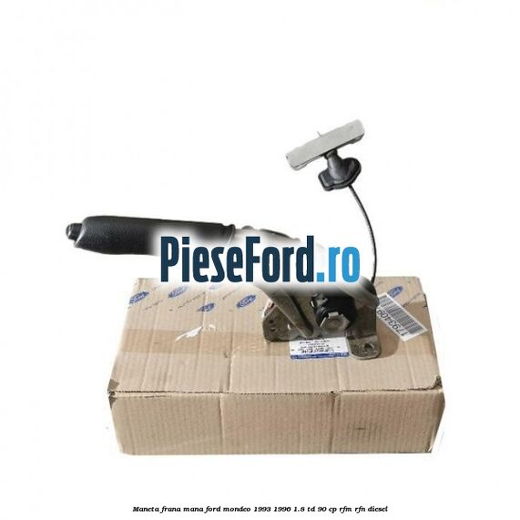 Maneta frana mana Ford Mondeo 1993-1996 1.8 TD 90 cp RFM, RFN diesel