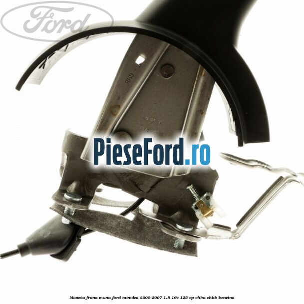 Maneta frana mana Ford Mondeo 2000-2007 1.8 16V 125 cp CHBA, CHBB benzina