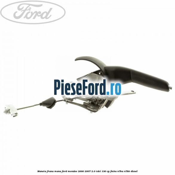 Maneta frana mana Ford Mondeo 2000-2007 2.0 TDCi 130 cp FMBA, N7BA, N7BB diesel