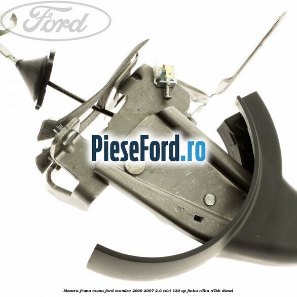 Maneta frana mana Ford Mondeo 2000-2007 2.0 TDCi 130 cp FMBA, N7BA, N7BB diesel