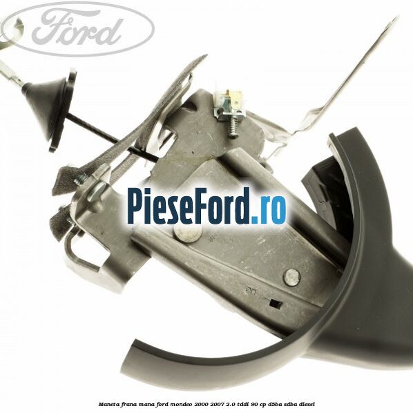 Maneta frana mana Ford Mondeo 2000-2007 2.0 TDDI 90 cp D5BA, SDBA diesel