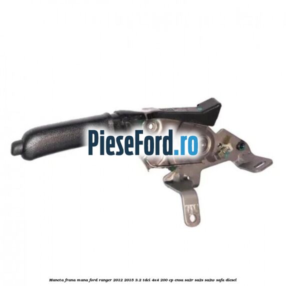 Maneta frana mana Ford Ranger 2012-2015 3.2 TDCi 4x4 200 cp ENSA, SA2R, SA2S, SA2W, SAFA diesel