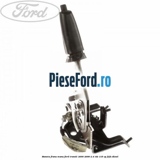 Maneta frana mana Ford Transit 2000-2006 2.4 TDE 115 cp FXFA diesel