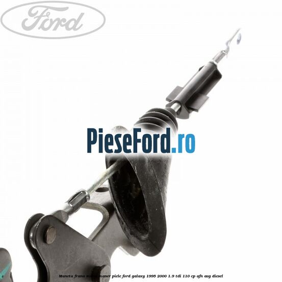 Maneta frana mana maner piele Ford Galaxy 1995-2000 1.9 TDI 110 cp AFN, AVG diesel