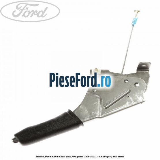 Maneta frana mana model GHIA Ford Fiesta 1996-2001 1.8 D 60 cp RTJ, RTK diesel